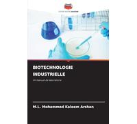 BIOTECHNOLOGIE INDUSTRIELLE: Un manuel de laboratoire