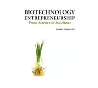 Biotechnology Entrepreneurship from Science to Solutions Start-Up, Comp...