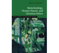 Biotechnology, Human Nature, and Christian Ethics