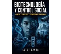 Biotecnología y control social: Ciencia, tecnología y transformación humana