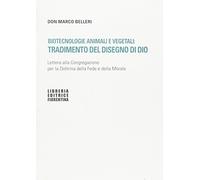 Biotecnologie animali e vegetali: tradimento del disegno di Dio. Lettera alla Congregazione per la Dottrina della fede e della morale