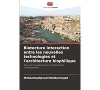 Biotecture Interaction entre les nouvelles technologies et l'architecture biophilique: Vers une nouvelle ère pour l'architecture contemporaine