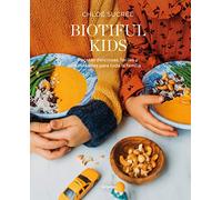 Biotiful Kids: Recetas deliciosas, sencillas y saludables para toda la familia