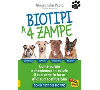 Biotipi a 4 zampe. Come curare e mantenere in salute il tuo cane in base a...
