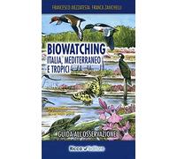 Biowatching. Italia, Mediterraneo e tropici. Guida all'osservazione