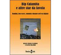 Bip Calamita e altre star da favola. Bambini, ben essere, comunità educante nell'era digitale. Ediz. multilingue