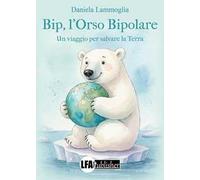 Bip, l'orso bipolare. Un viaggio per salvare la Terra