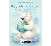 Bip, l'orso bipolare. Un viaggio per salvare la Terra