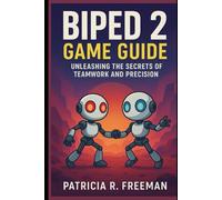 Biped 2 Game Guide: Unleashing the Secrets of Teamwork and Precision