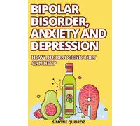 BIPOLAR DISORDER, ANXIETY AND DEPRESSION: HOW THE KETOGENIC DIET CAN HELP