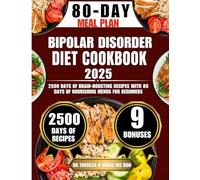 Bipolar Disorder Diet Cookbook 2025: 2500 Days of Brain-Boosting Recipes with 80 Days of Nourishing Menus For Beginners