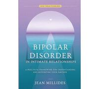 BIPOLAR DISORDER IN INTIMATE RELATIONSHIPS: A Practical Framework for Understanding and Supporting Your Partner