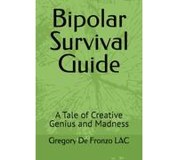 Bipolar Survival Guide: A Tale of Creative Genius and Madness