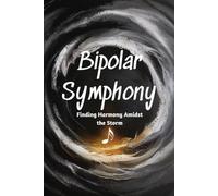 Bipolar Symphony: Finding Harmony Amidst the Storm