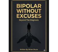 Bipolar Without Excuses: Beyond The Diagnosis