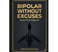 Bipolar Without Excuses: Beyond The Diagnosis