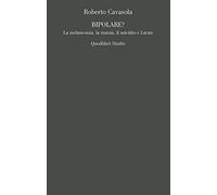 Bipolare? La melanconia, la mania, il suicidio e Lacan