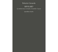 Bipolare? La melanconia, la mania, il suicidio e Lacan