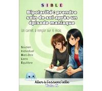 Bipolarité : prendre soin de soi après un épisode maniaque: Un carnet à remplir sur 6 mois
