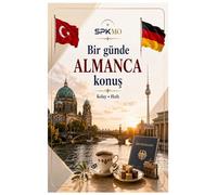Bir Günde Almanca Konuş: Easy German Speaking Guide for Turkish Speakers: Daily Conversations, Travel, Shopping, Hotel, Restaurant and Essential German Phrases for Beginners