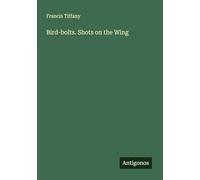 Bird-bolts. Shots on the Wing