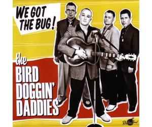 Bird Doggin' Daddies - We Got the Bug!