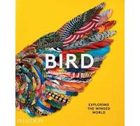 Bird. Ediz. a colori: Exploring the Winged World