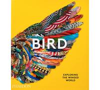 Bird. Ediz. a colori: Exploring the Winged World