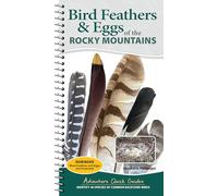 Bird Feathers & Eggs of the Rocky Mountains: Identify 40 Species of Common Backyard Birds