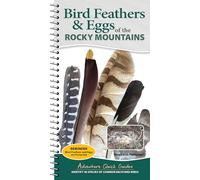 Bird Feathers & Eggs of the Rocky Mountains: Identify 40 Species of Common Backyard Birds