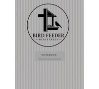 Bird Feeder Ministries Notebook: A Journal for Sermon Notes, Bible Study, Prayer, and Personal Reflection