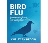 BIRD FLU: Understanding Types, Transmission, Prevention, And Management.