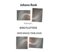 Bird Flutters into Space-Time Love: The Play