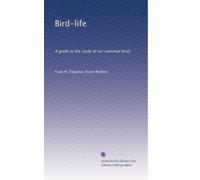 Bird-life: A guide to the study of our common birds