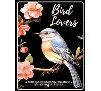 Bird Lovers:: A bird coloring book for adults and kids of all ages!