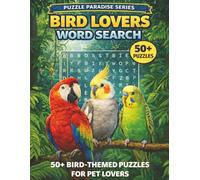 Bird Lovers Word Search: 50 Fun Puzzles for Bird Enthusiasts Featuring Backyard Birds, Tropical Birds, Raptors, Songbirds & More
