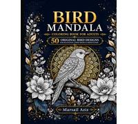 Bird Mandala Coloring Book for Adults: 50 Original Bird Designs for Relaxation, Stress Relief & Mindfulness
