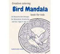 Bird Mandala creative Coloring Book for Kids: 20 Beautiful Bird Designs for Relaxation, Creativity and Fun | Ages 4-8,8-12