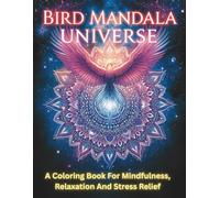 Bird Mandala Universe: A Coloring Book For Mindfulness, Relaxation And Stress Relief