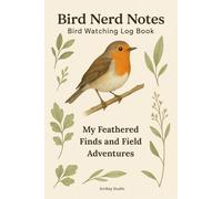 Bird Nerd Notes: Bird Watching Log Book for Tracking Sightings, Species, and Outdoor Adventures