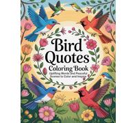 Bird Quotes Coloring Book: Uplifting Words and Peaceful Scenes to Color and Inspire