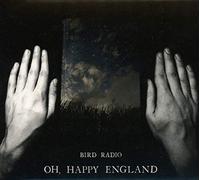 Bird Radio - Oh Happy England: Special Deluxe Edition
