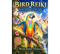 Bird Reiki: Energy Healing for Trust, Calm, Connection, and the Spirit of Flight