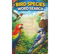Bird Species Word Search: 55 Bird-Themed Word Search Puzzles Featuring Real Bird Species Names | Educational Nature Puzzle Book for Kids, Teens & ... Brain Games with Solutions | 6x9 Puzzle Book