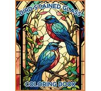 Bird Stained Glass Coloring Book: A Beautiful Collection of Intricate Bird Designs for Relaxation and Creativity