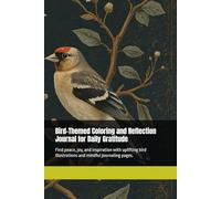 Bird-Themed Coloring and Reflection Journal for Daily Gratitude: Find peace, joy, and inspiration with uplifting bird illustrations and mindful journaling pages.