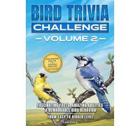 Bird Trivia Challenge - Volume 2: Fascinating Facts, Amazing Abilities & Remarkable Bird Behavior - From Easy to Birder Level