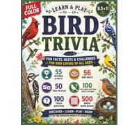 BIRD TRIVIA LEARN & PLAY • FULL COLOR: 100 Trivia Questions • 100 Guess the Bird Challenges 500 Birds in Word Searches • True or False Bird Nests • Amazing Facts & Records • LARGE 8.5" × 11"