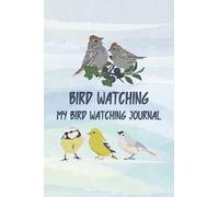 Bird Watching: Bird Watching Log Book and Tracker - Keep a Record of the Birds You See - Write Down When and Where You Saw Them and All Your ... My Bird Watching Journal - Birds Cover Design