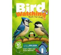 Bird Watching Book for Kids: A Kid's Bird Guide to North America. Learn, Spot, and Enjoy Nature!